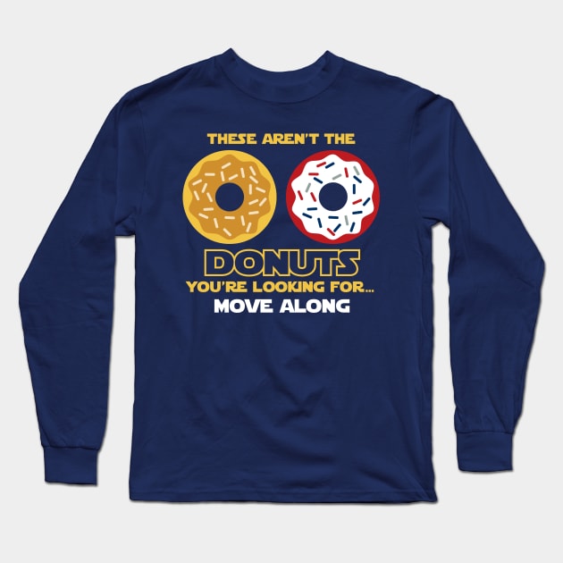 These Aren't The Dounts You're Looking For Long Sleeve T-Shirt by DesignWise